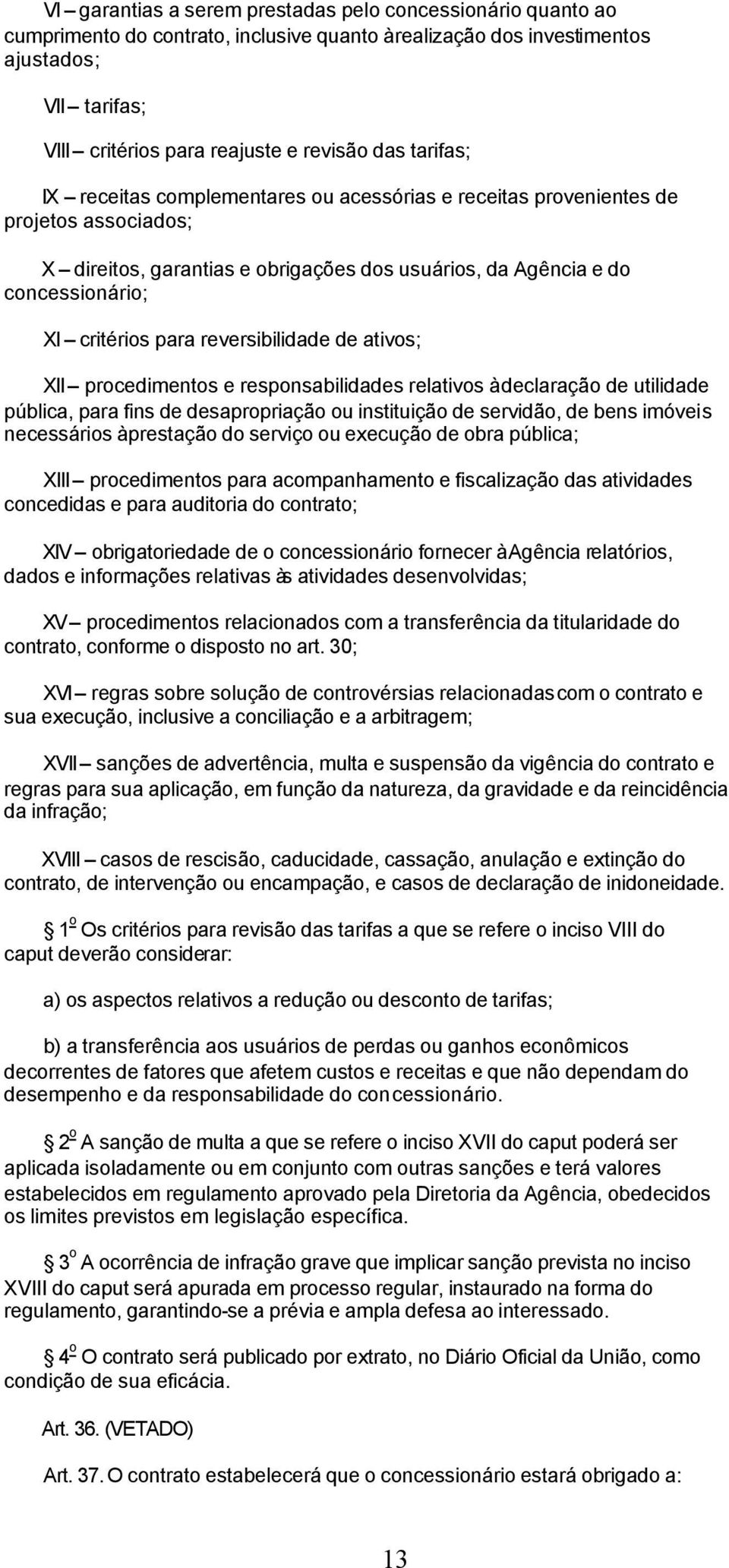 para reversibilidade de ativos; XII procedimentos e responsabilidades relativos à declaração de utilidade pública, para fins de desapropriação ou instituição de servidão, de bens imóveis necessários