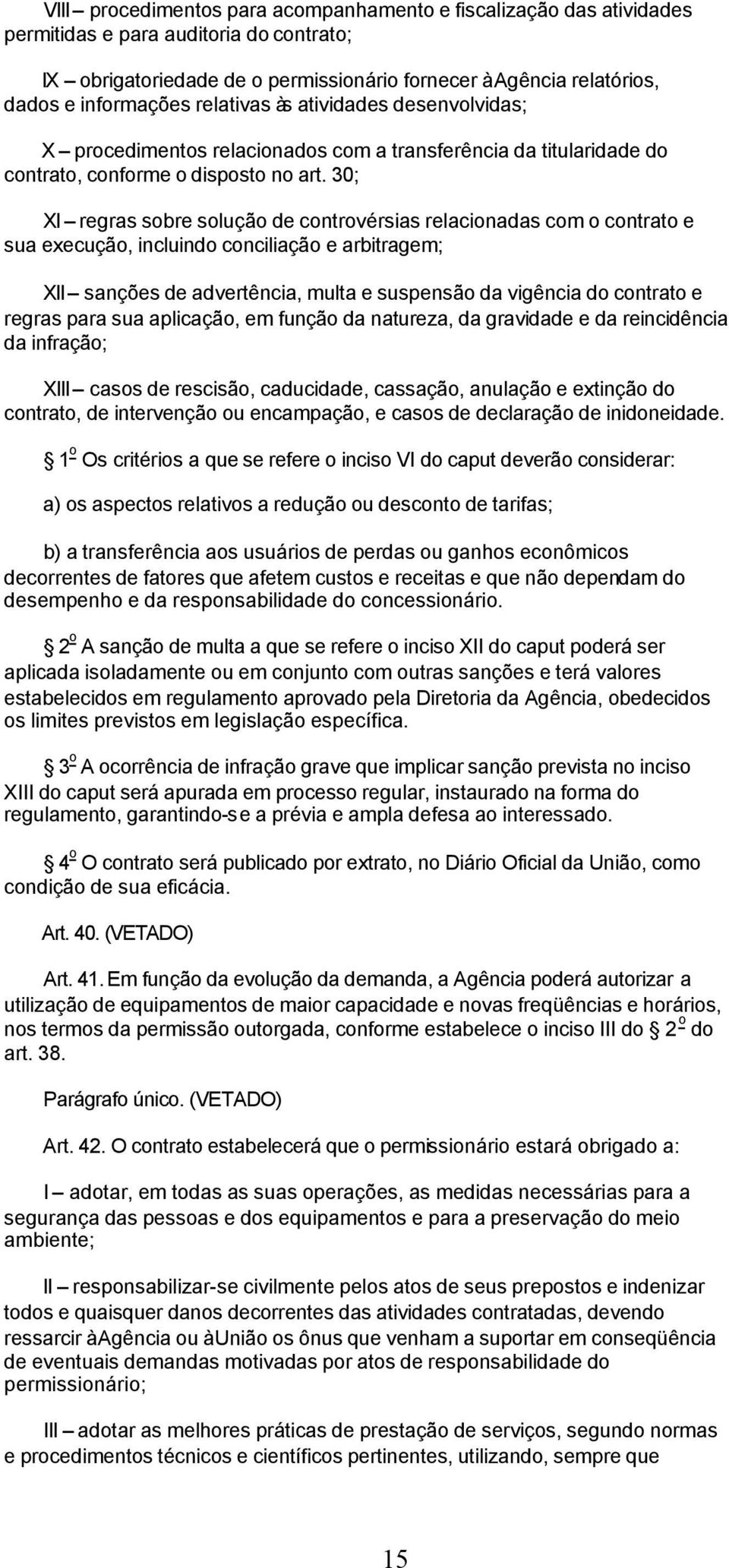 30; XI regras sobre solução de controvérsias relacionadas com o contrato e sua execução, incluindo conciliação e arbitragem; XII sanções de advertência, multa e suspensão da vigência do contrato e