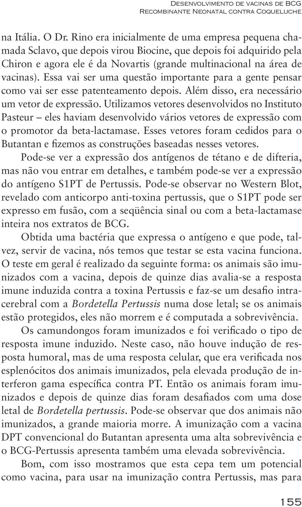 Essa vai ser uma questão importante para a gente pensar como vai ser esse patenteamento depois. Além disso, era necessário um vetor de expressão.