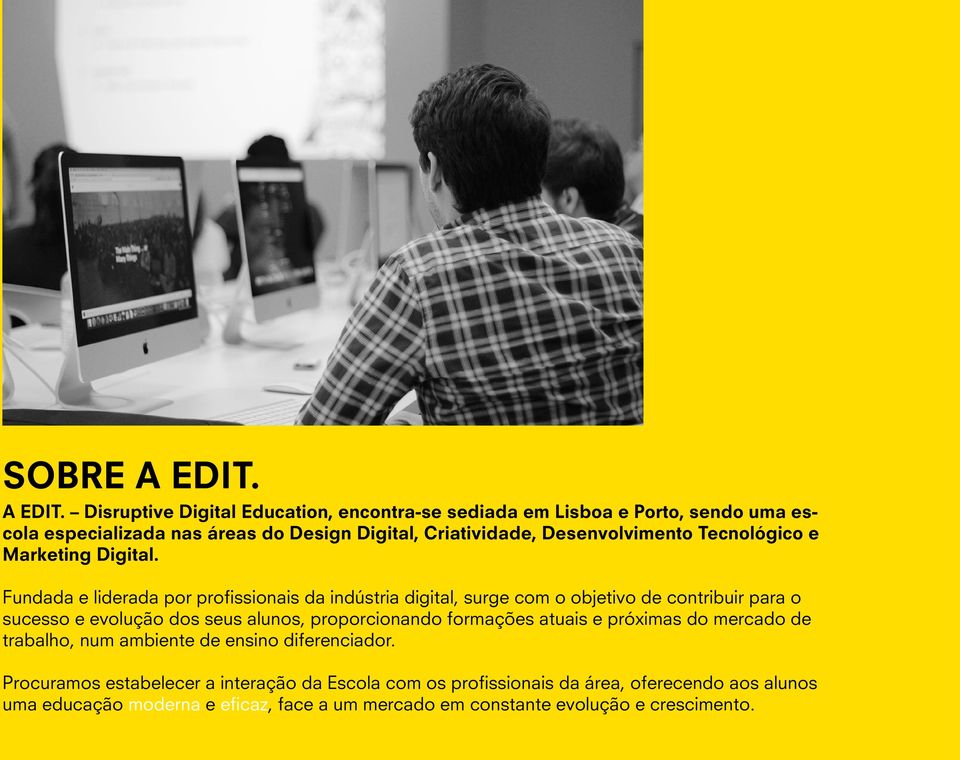 Disruptive Digital Education, encontrase sediada em Lisboa e Porto, sendo uma escola especializada nas áreas do Design Digital, Criatividade, Desenvolvimento