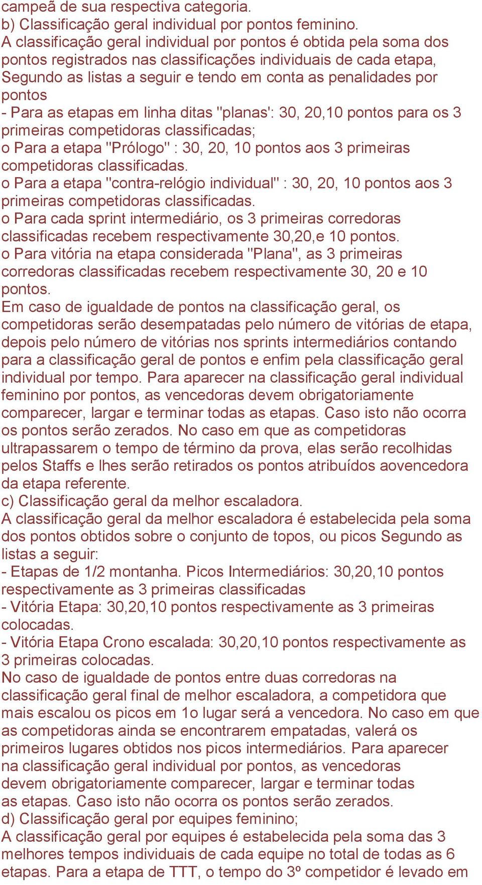 pontos - Para as etapas em linha ditas "planas': 30, 20,10 pontos para os 3 primeiras competidoras classificadas; o Para a etapa "Prólogo" : 30, 20, 10 pontos aos 3 primeiras competidoras