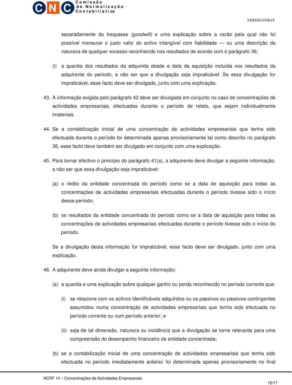 divulgação seja impraticável. Se essa divulgação for impraticável, esse facto deve ser divulgado, junto com uma explicação. 43.