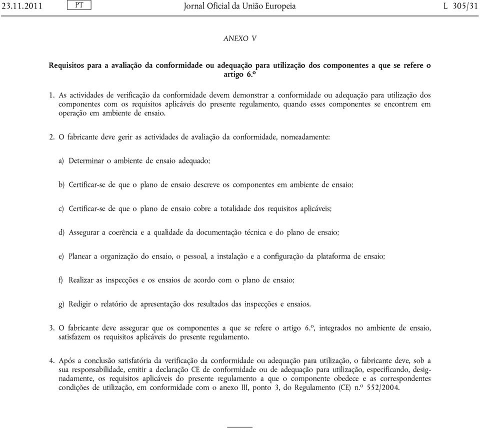 componentes se encontrem em operação em ambiente de ensaio. 2.