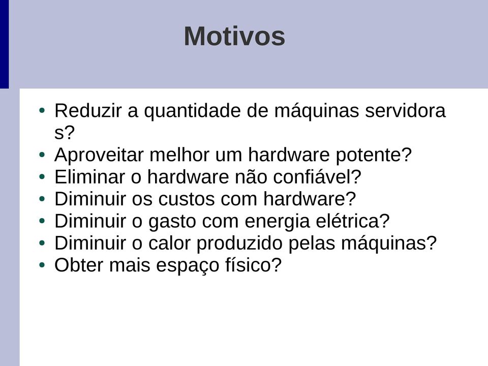 Eliminar o hardware não confiável? Diminuir os custos com hardware?