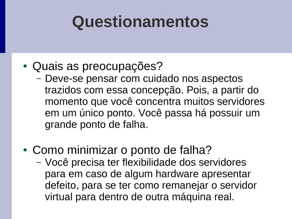 Você passa há possuir um grande ponto de falha. Como minimizar o ponto de falha?