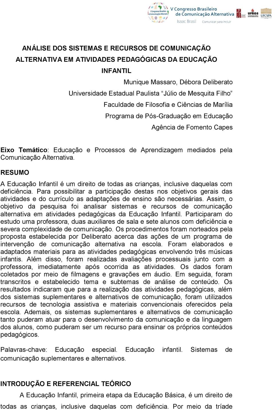 RESUMO A Educação Infantil é um direito de todas as crianças, inclusive daquelas com deficiência.