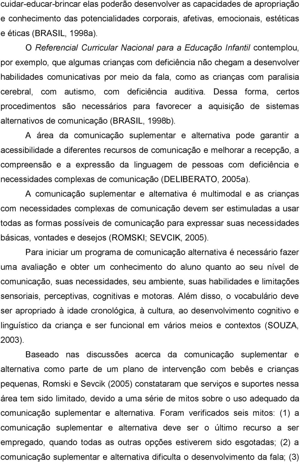 crianças com paralisia cerebral, com autismo, com deficiência auditiva.