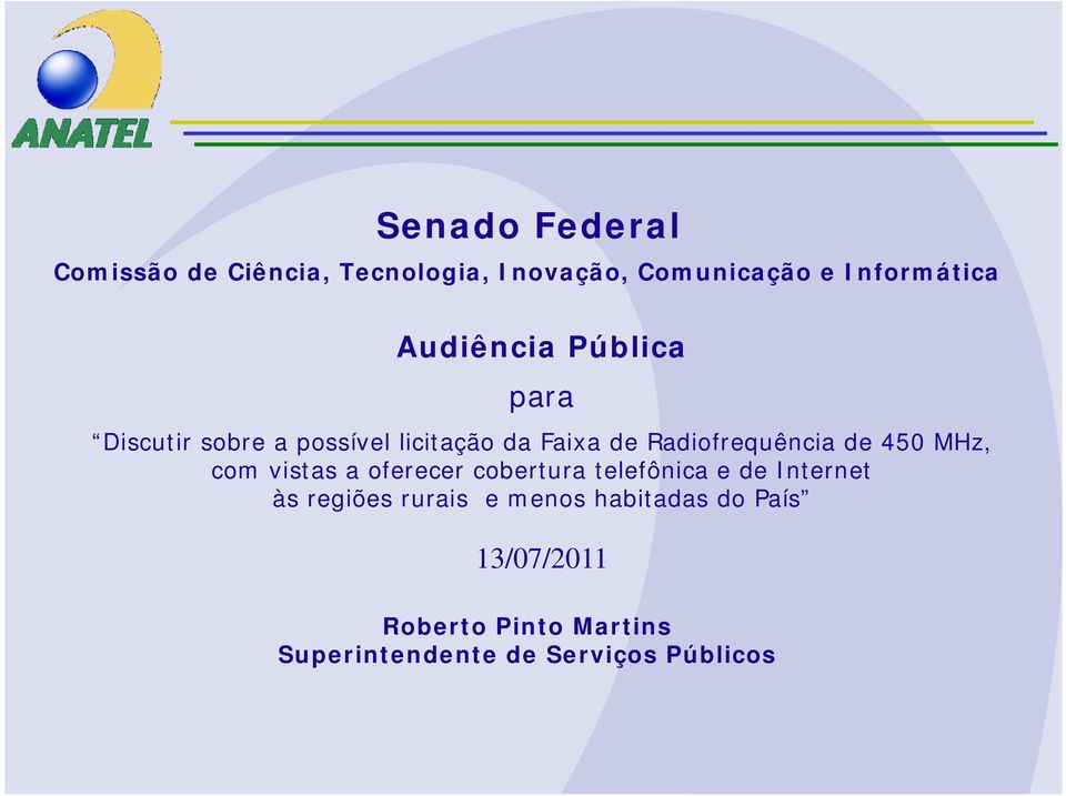 de 450 MHz, com vistas a oferecer cobertura telefônica e de Internet às regiões rurais e