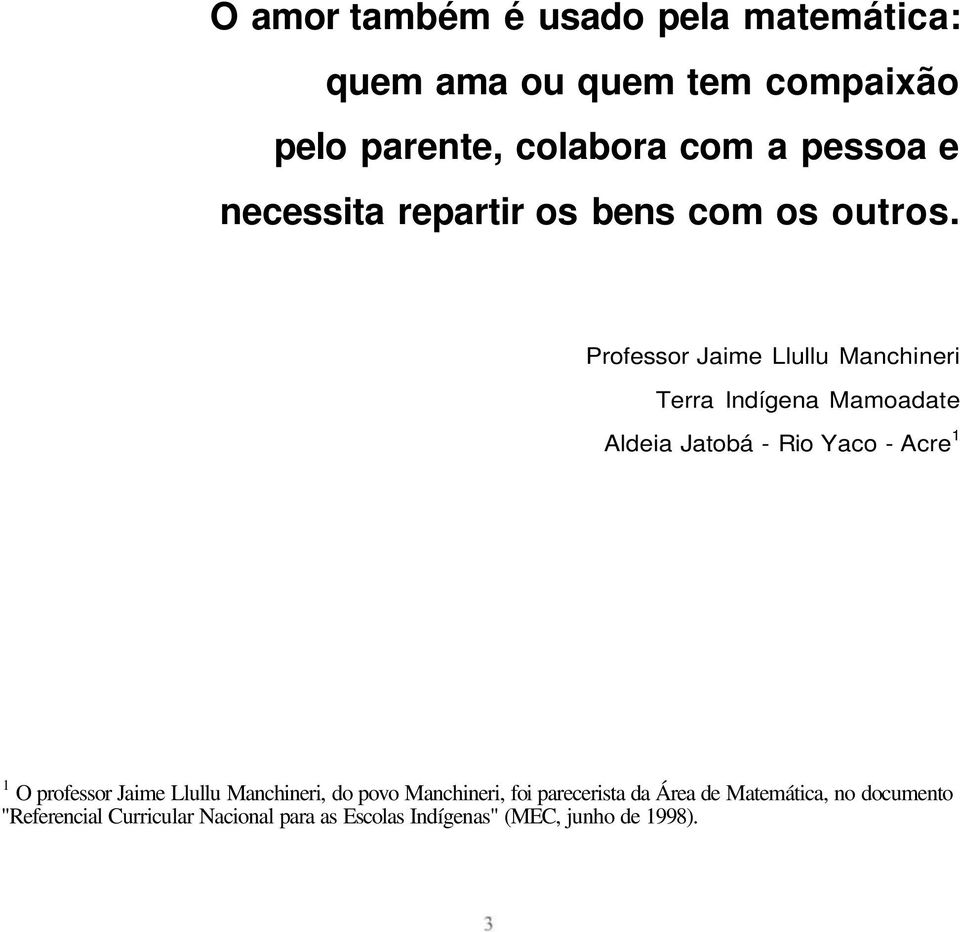 Professor Jaime Llullu Manchineri Terra Indígena Mamoadate Aldeia Jatobá - Rio Yaco - Acre 1 1 O professor