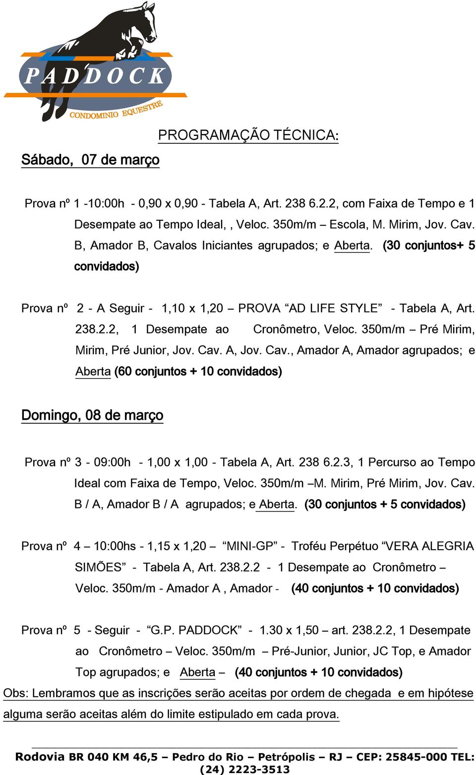 350m/m Pré Mirim, Mirim, Pré Junior, Jov. Cav. A, Jov. Cav., Amador A, Amador agrupados; e Aberta (60 conjuntos + 10 convidados) Domingo, 08 de março Prova nº 3-09:00h - 1,00 x 1,00 - Tabela A, Art.