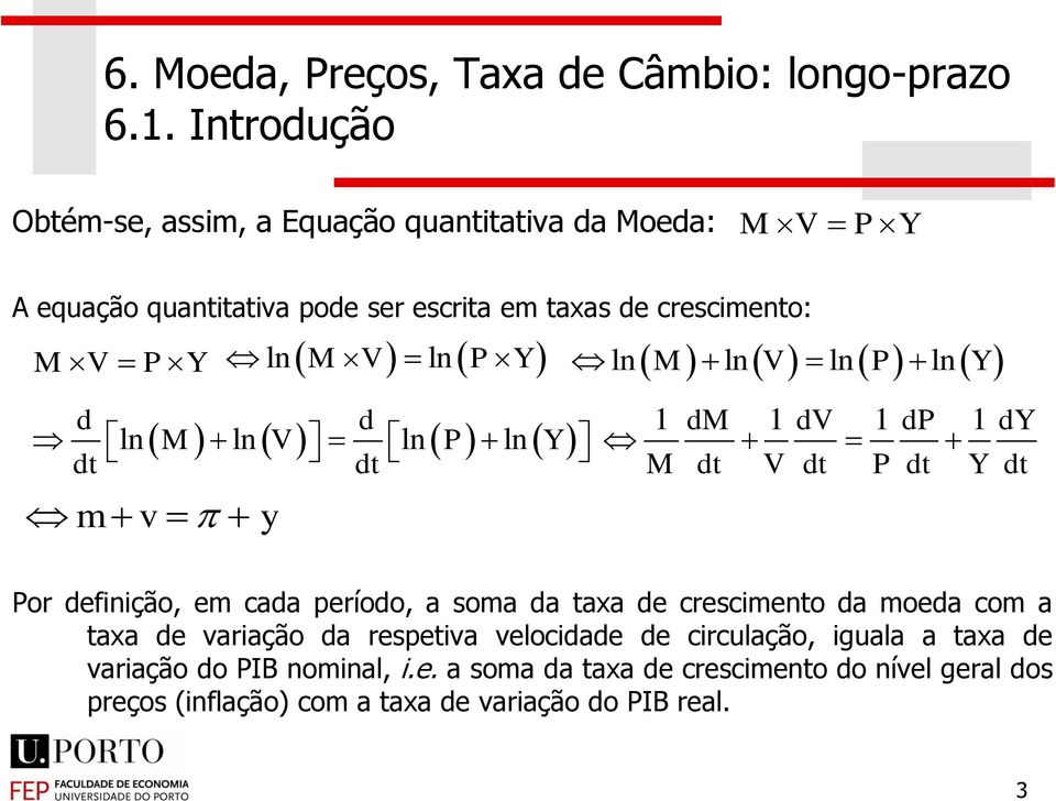 dt Por dfinição, m cada príodo, a soma da taxa d crscimnto da moda com a taxa d variação da rsptiva vlocidad d circulação,