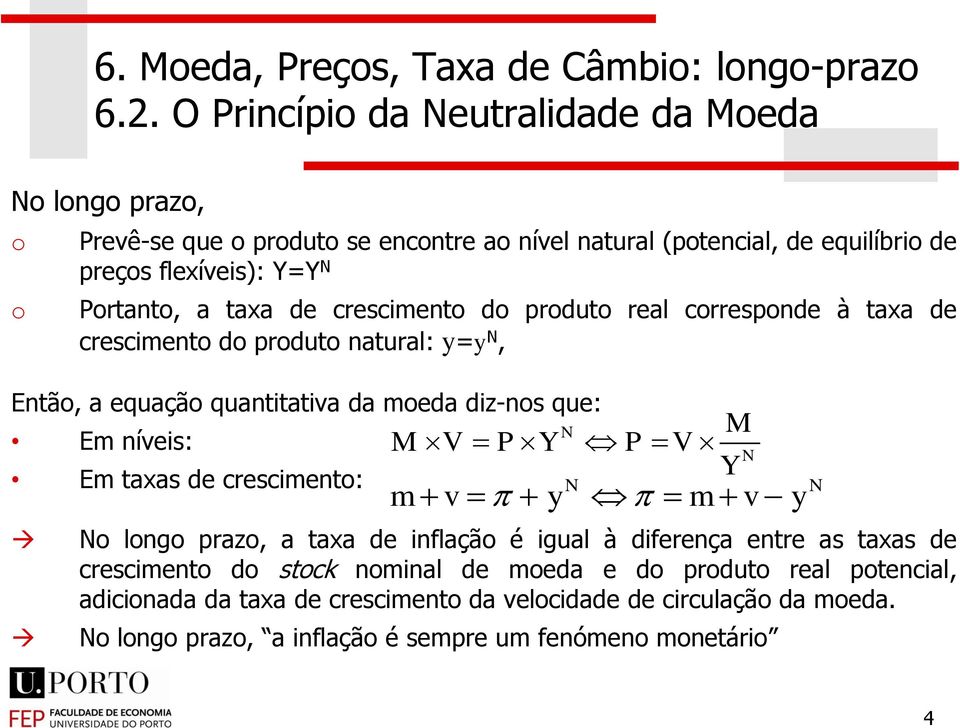 crscimnto: M V PY P V Y o longo prazo, a taxa d inflação é igual à difrnça ntr as taxas d crscimnto do stock nominal d moda do produto ral