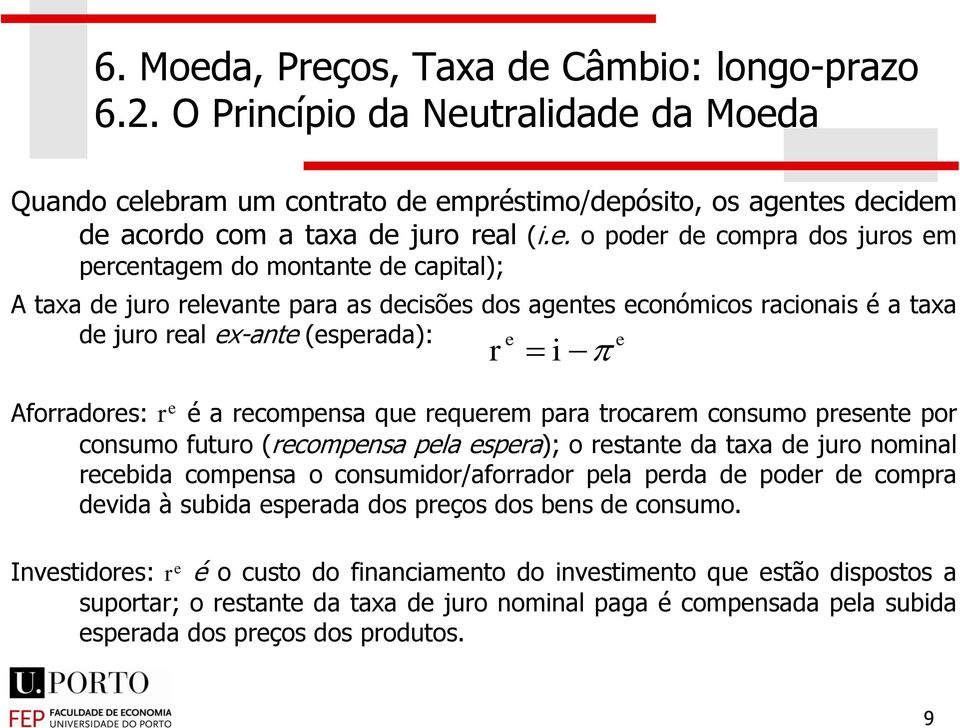 Aforradors: r é a rcompnsa qu rqurm para trocarm consumo prsnt por consumo futuro (rcompnsa pla spra); o rstant da taxa d juro nominal rcbida compnsa o consumidor/aforrador