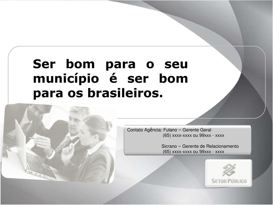 Contato Agência: Fulano Gerente Geral (65)