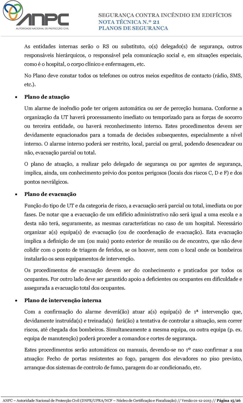 Plano de atuação Um alarme de incêndio pode ter origem automática ou ser de perceção humana.