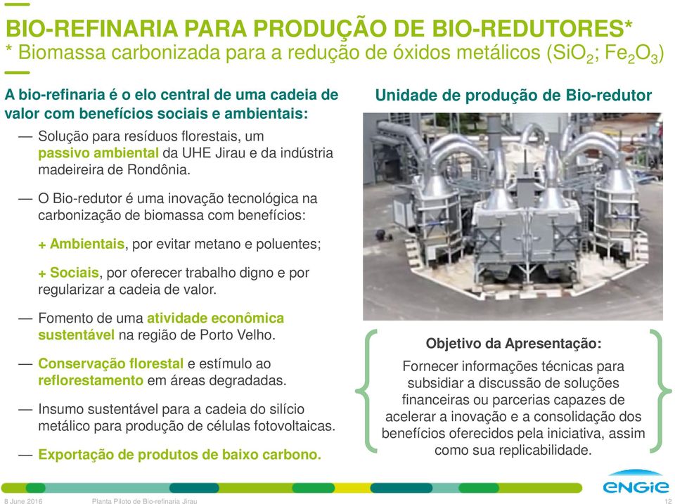 Unidade de produção de Bio-redutor O Bio-redutor é uma inovação tecnológica na carbonização de biomassa com benefícios: + Ambientais, por evitar metano e poluentes; + Sociais, por oferecer trabalho