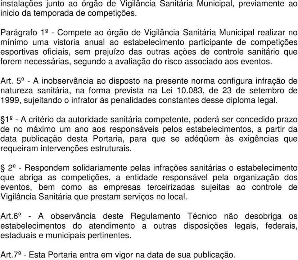 ações de controle sanitário que forem necessárias, segundo a avaliação do risco associado aos eventos. Art.