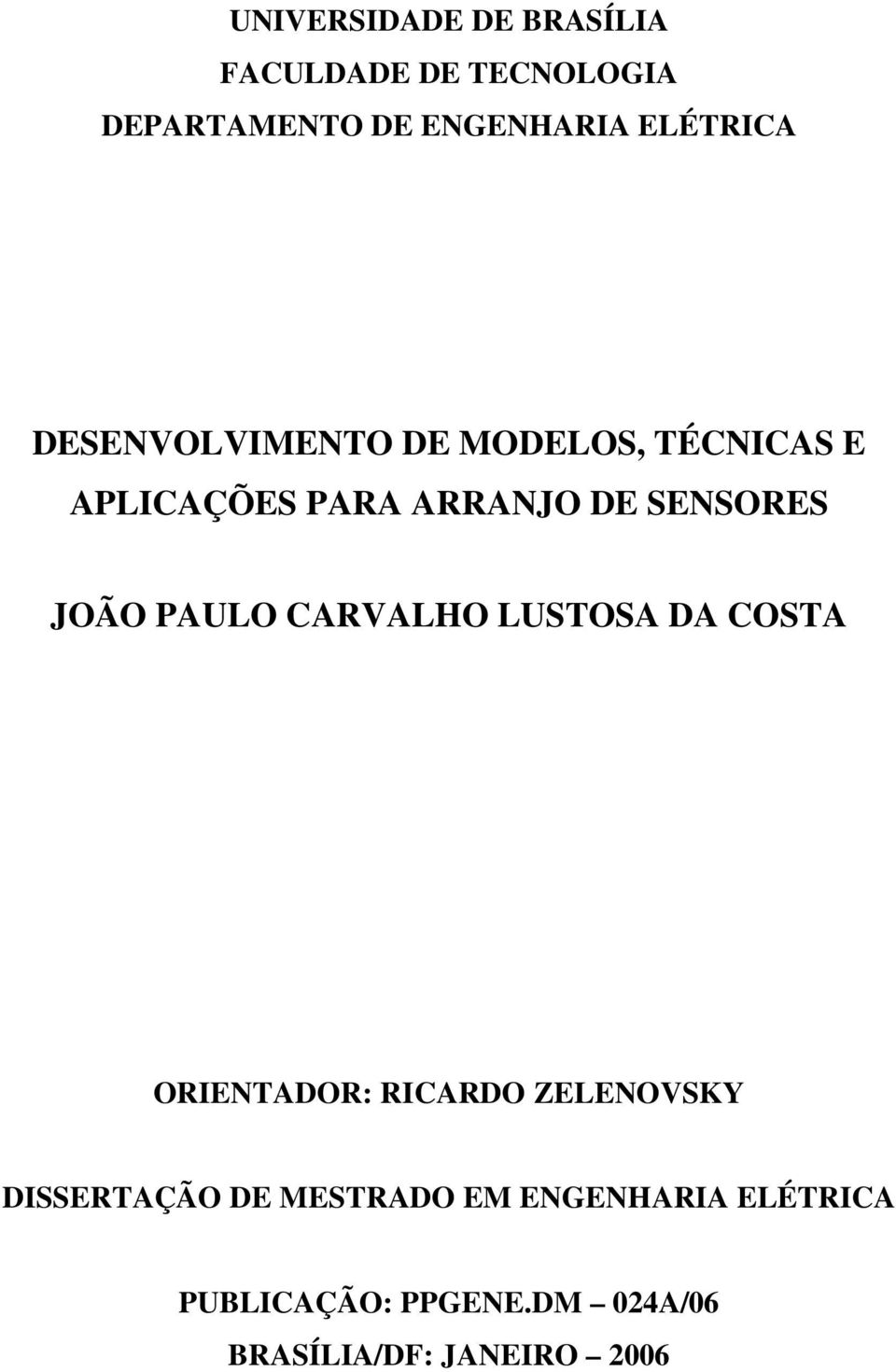 SENSORES JOÃO PAULO CARVALHO LUSTOSA DA COSTA ORIENTADOR: RICARDO ZELENOVSKY