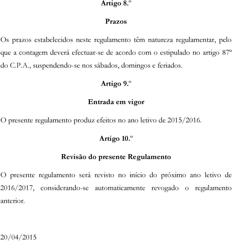 o estipulado no artigo 87º do C.P.A., suspendendo-se nos sábados, domingos e feriados. Artigo 9.