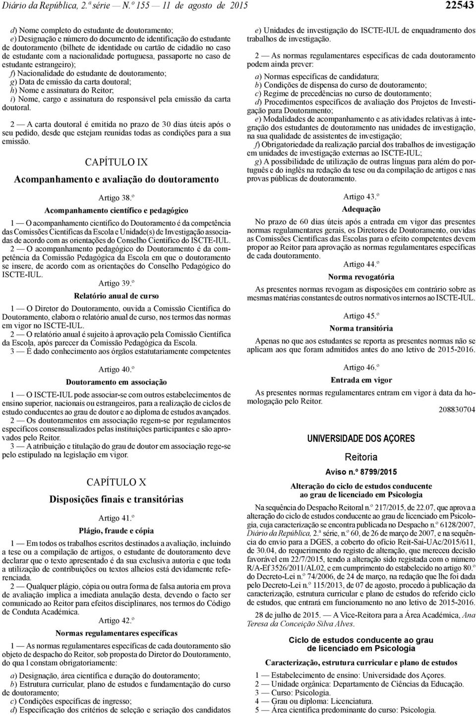 cidadão no caso de estudante com a nacionalidade portuguesa, passaporte no caso de estudante estrangeiro); f) Nacionalidade do estudante de doutoramento; g) Data de emissão da carta doutoral; h) Nome