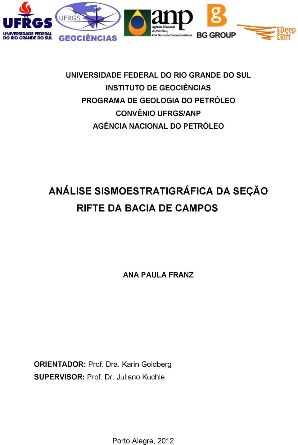 RIFTE DA BACIA DE CAMPOS ANA PAULA FRANZ ORIENTADOR: Prof. Dra.