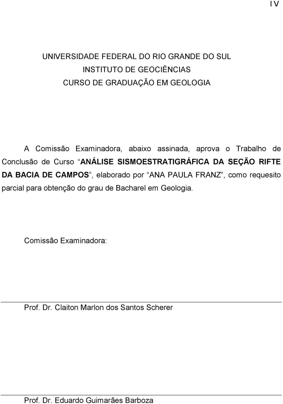 por ANA PAULA FRANZ, como requesito parcial para obtenção do grau de Bacharel em Geologia.
