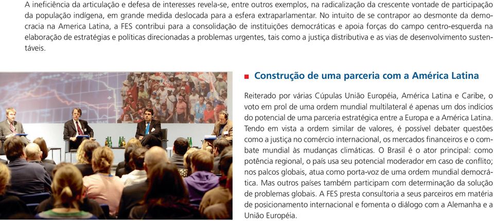 No intuito de se contrapor ao desmonte da democracia na America Latina, a FES contribui para a consolidação de instituições democráticas e apoia forças do campo centro-esquerda na elaboração de