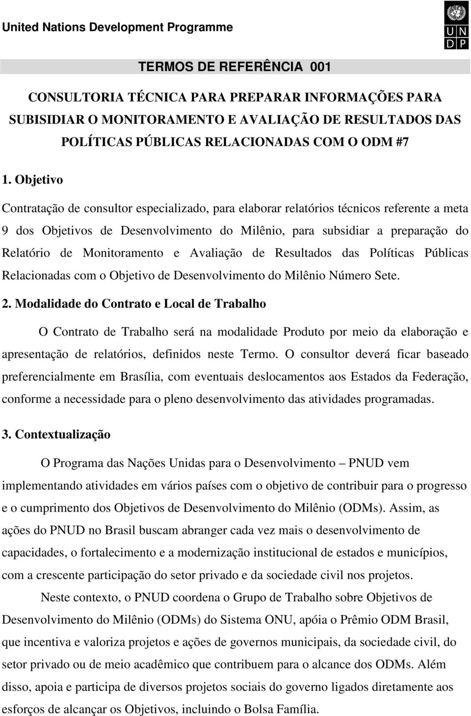 Monitoramento e Avaliação de Resultados das Políticas Públicas Relacionadas com o Objetivo de Desenvolvimento do Milênio Número Sete. 2.