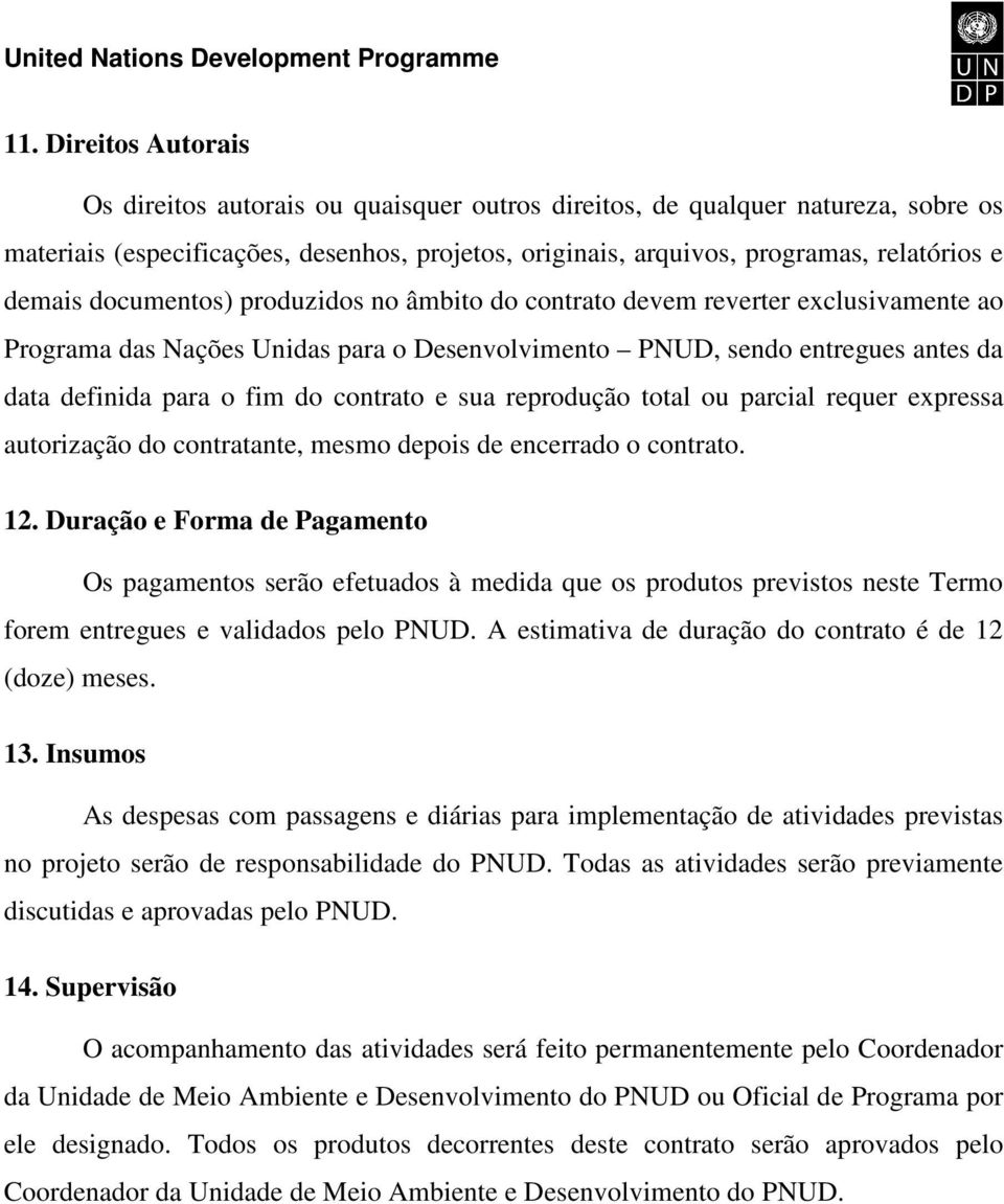 contrato e sua reprodução total ou parcial requer expressa autorização do contratante, mesmo depois de encerrado o contrato. 12.