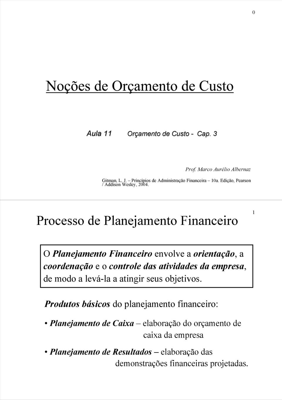 Processode Planejamento Financeiro 1 O Planejamento Financeiro envolve a orientação, a coordenação e o controle das atividades da