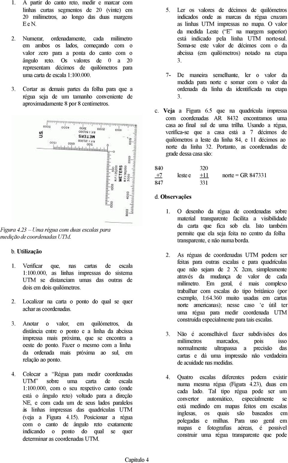 Os valores de 0 a 20 representam décimos de quilómetros para uma carta de escala 1:100.000. 3.