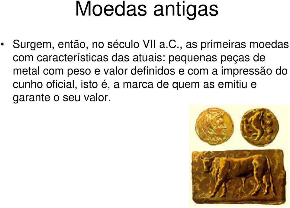 , as primeiras moedas com características das atuais: