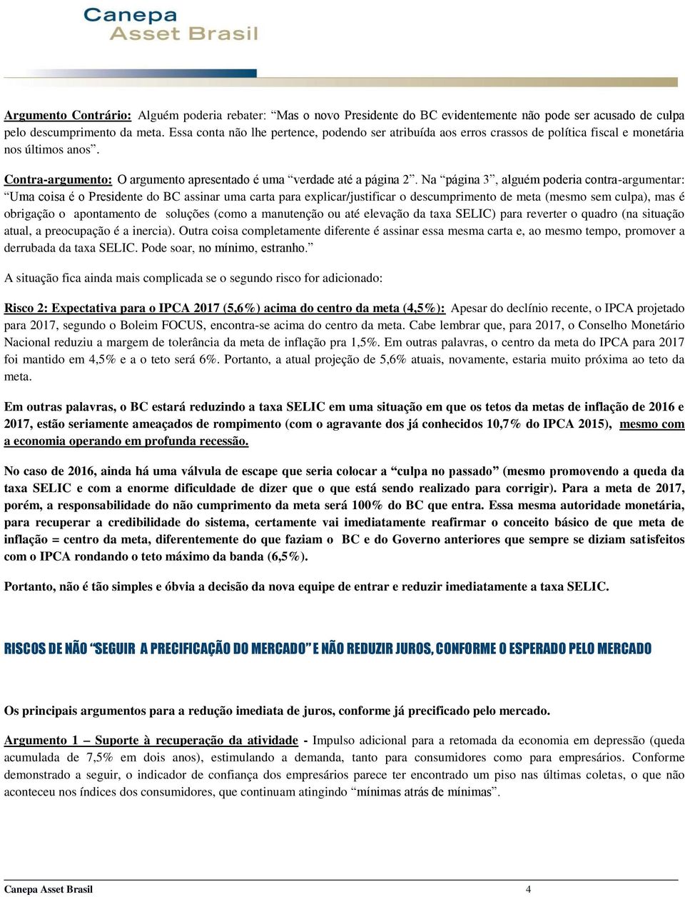 Na página 3, alguém poderia contra-argumentar: Uma coisa é o Presidente do BC assinar uma carta para explicar/justificar o descumprimento de meta (mesmo sem culpa), mas é obrigação o apontamento de