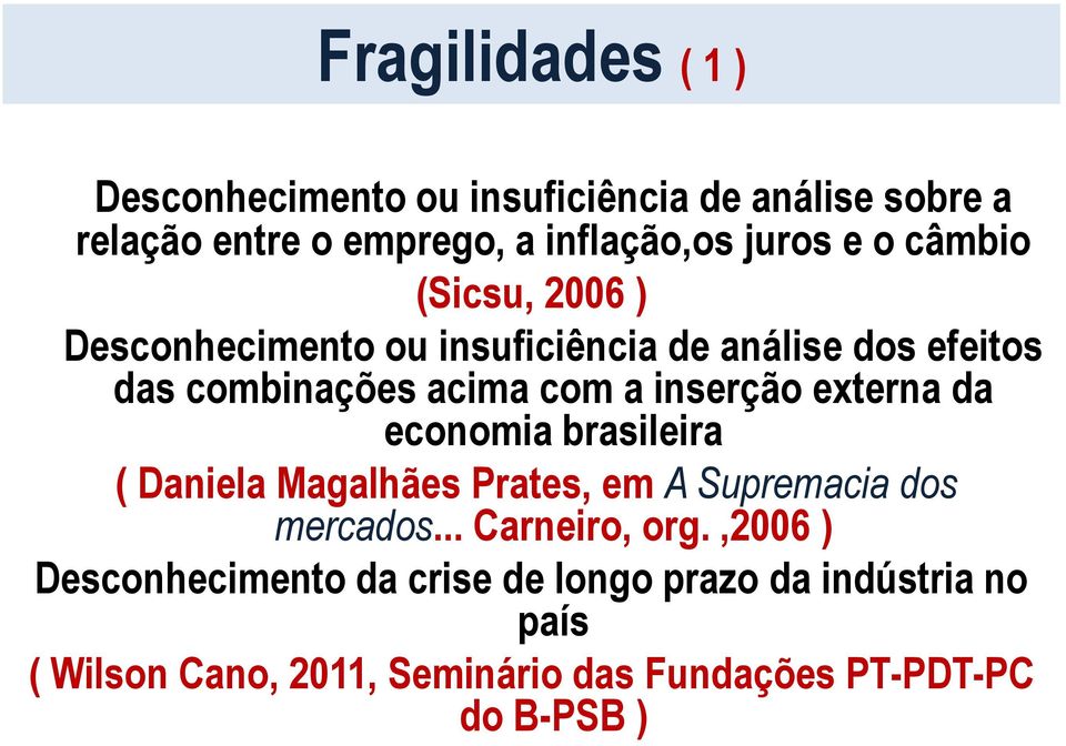externa da economia brasileira ( Daniela Magalhães Prates, em A Supremacia dos mercados... Carneiro, org.