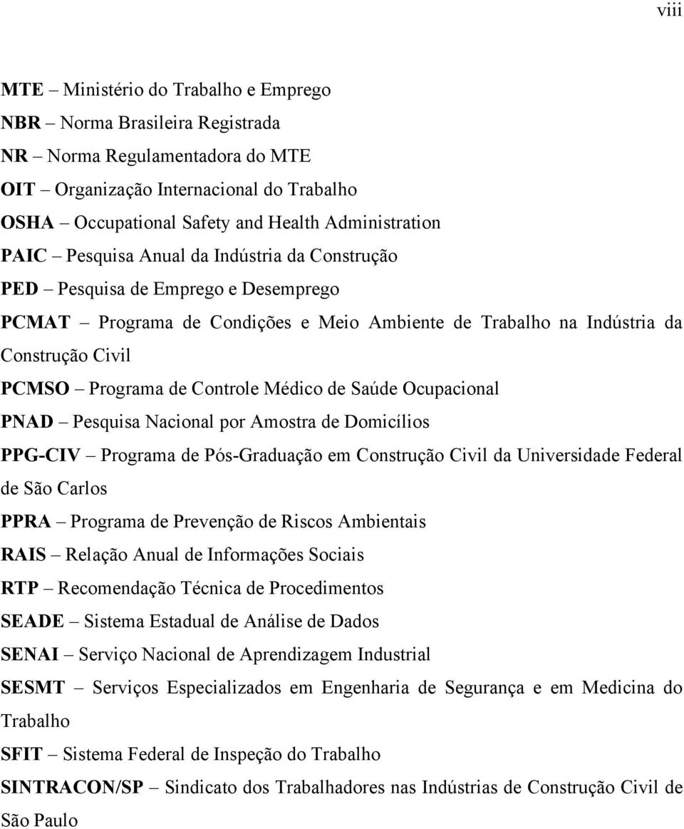 Médico de Saúde Ocupacional PNAD Pesquisa Nacional por Amostra de Domicílios PPG-CIV Programa de Pós-Graduação em Construção Civil da Universidade Federal de São Carlos PPRA Programa de Prevenção de