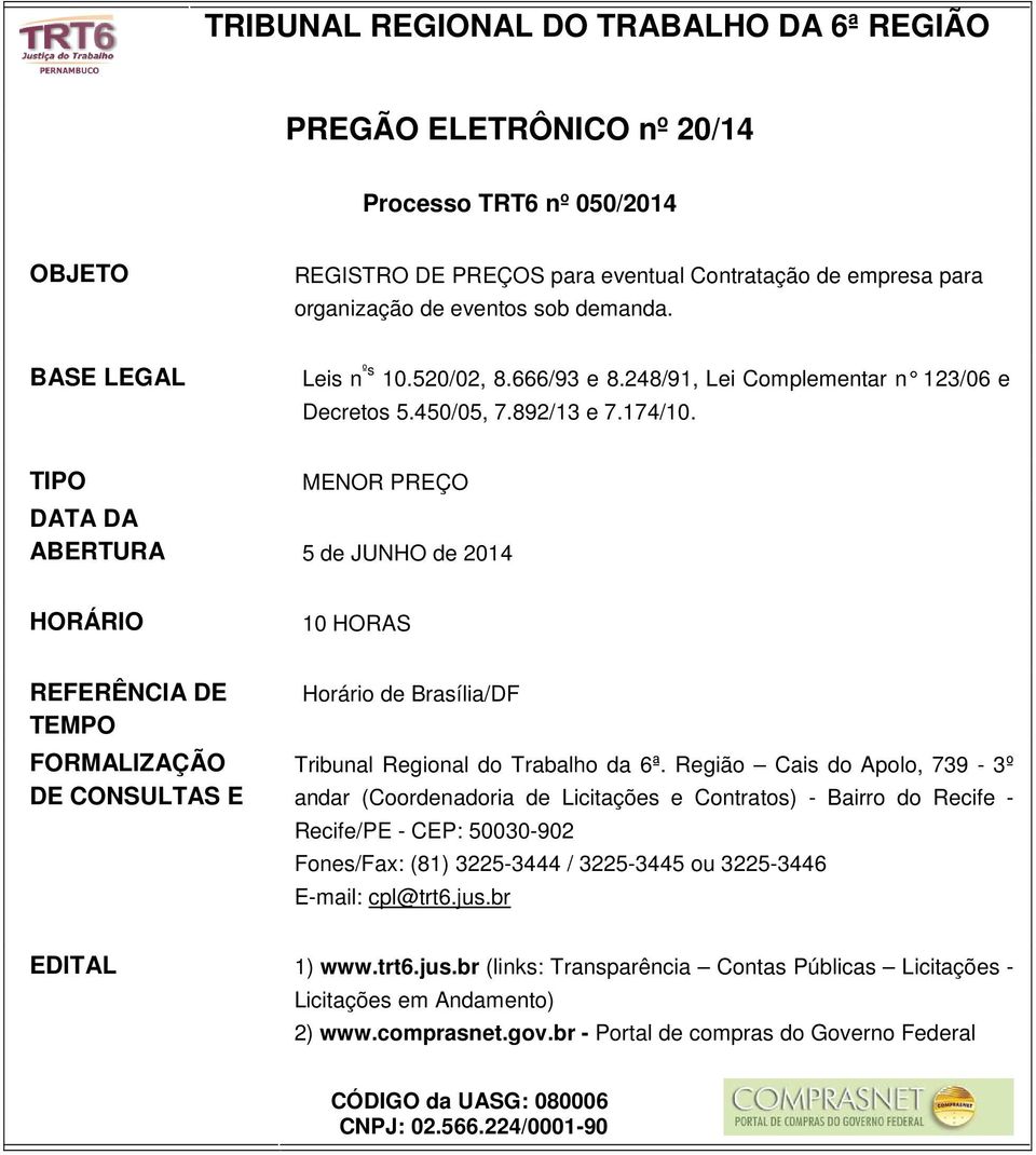 TIPO MENOR PREÇO DATA DA ABERTURA 5 de JUNHO de 2014 HORÁRIO 10 HORAS REFERÊNCIA DE TEMPO FORMALIZAÇÃO DE CONSULTAS E Horário de Brasília/DF Tribunal Regional do Trabalho da 6ª.