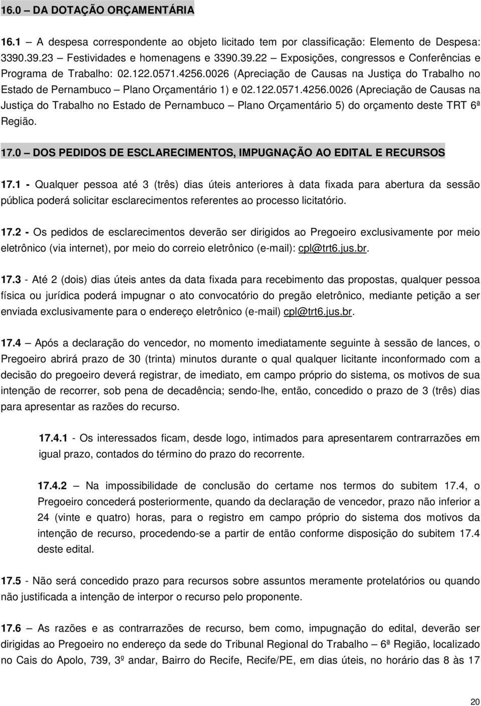17.0 DOS PEDIDOS DE ESCLARECIMENTOS, IMPUGNAÇÃO AO EDITAL E RECURSOS 17.