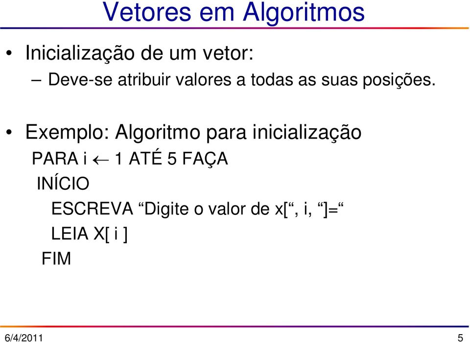 Exemplo: Algoritmo para inicialização PARA i 1 ATÉ 5