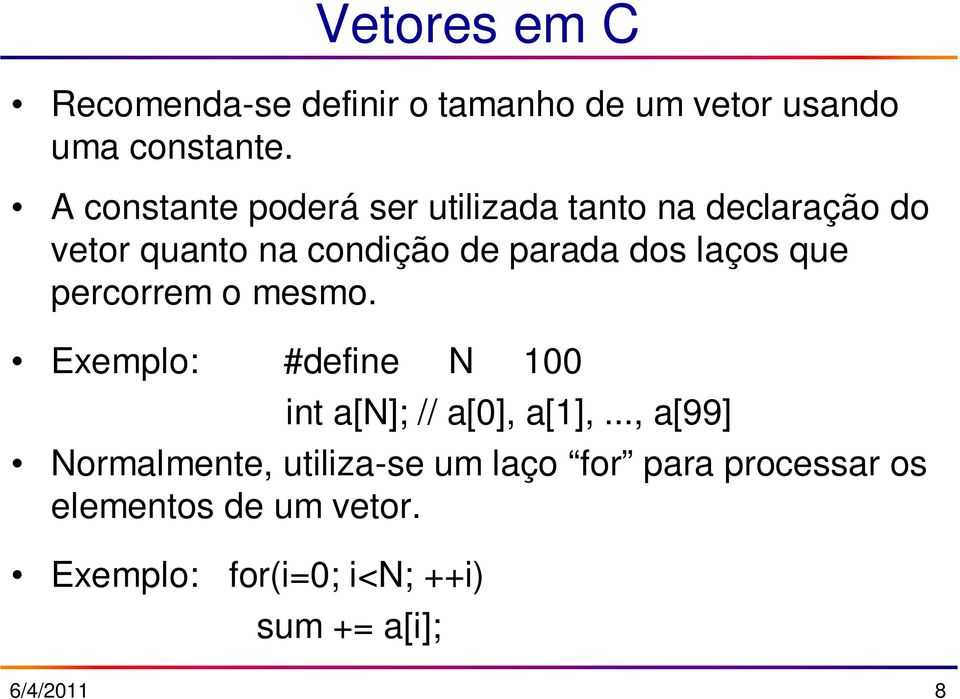laços que percorrem o mesmo. Exemplo: #define N 100 int a[n]; // a[0], a[1],.