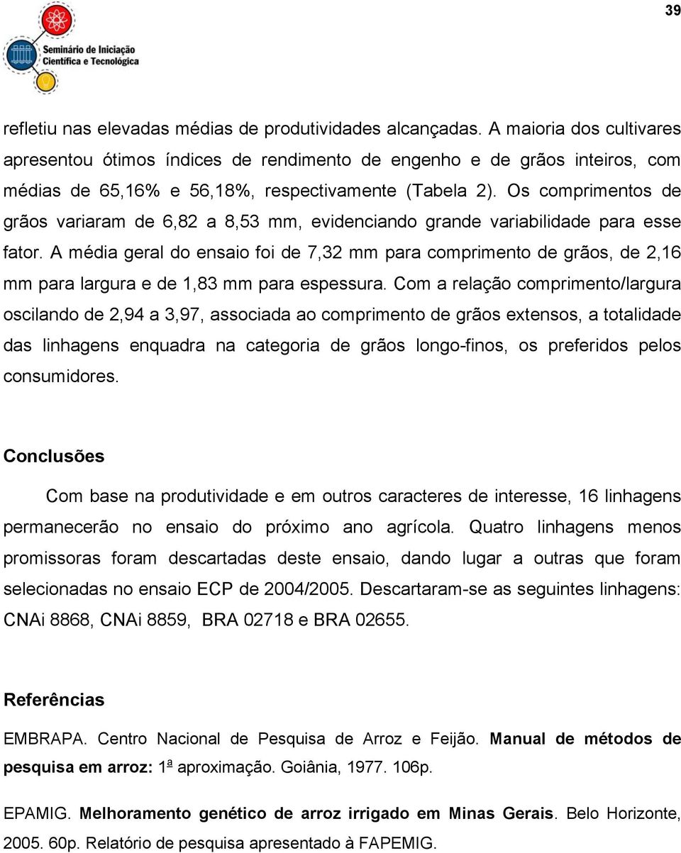 Os comprimentos de grãos variaram de 6,82 a 8,53 mm, evidenciando grande variabilidade para esse fator.