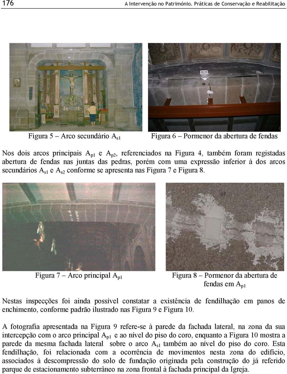 abertura de fendas nas juntas das pedras, porém com uma expressão inferior à dos arcos secundários A s1 e A s2 conforme se apresenta nas Figura 7 e Figura 8.