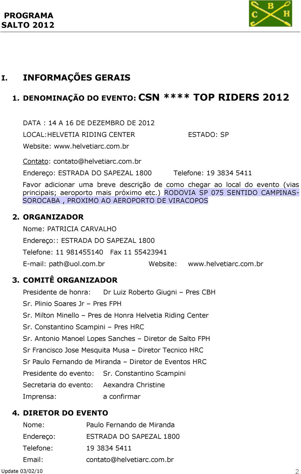 br Endereço: ESTRADA DO SAPEZAL 1800 Telefone: 19 3834 5411 Favor adicionar uma breve descrição de como chegar ao local do evento (vias principais; aeroporto mais próximo etc.