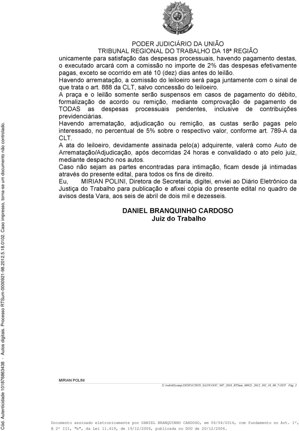 ocorrido em até 10 (dez) dias antes do leilão. Havendo arrematação, a comissão do leiloeiro será paga juntamente com o sinal de que trata o art. 888 da CLT, salvo concessão do leiloeiro.