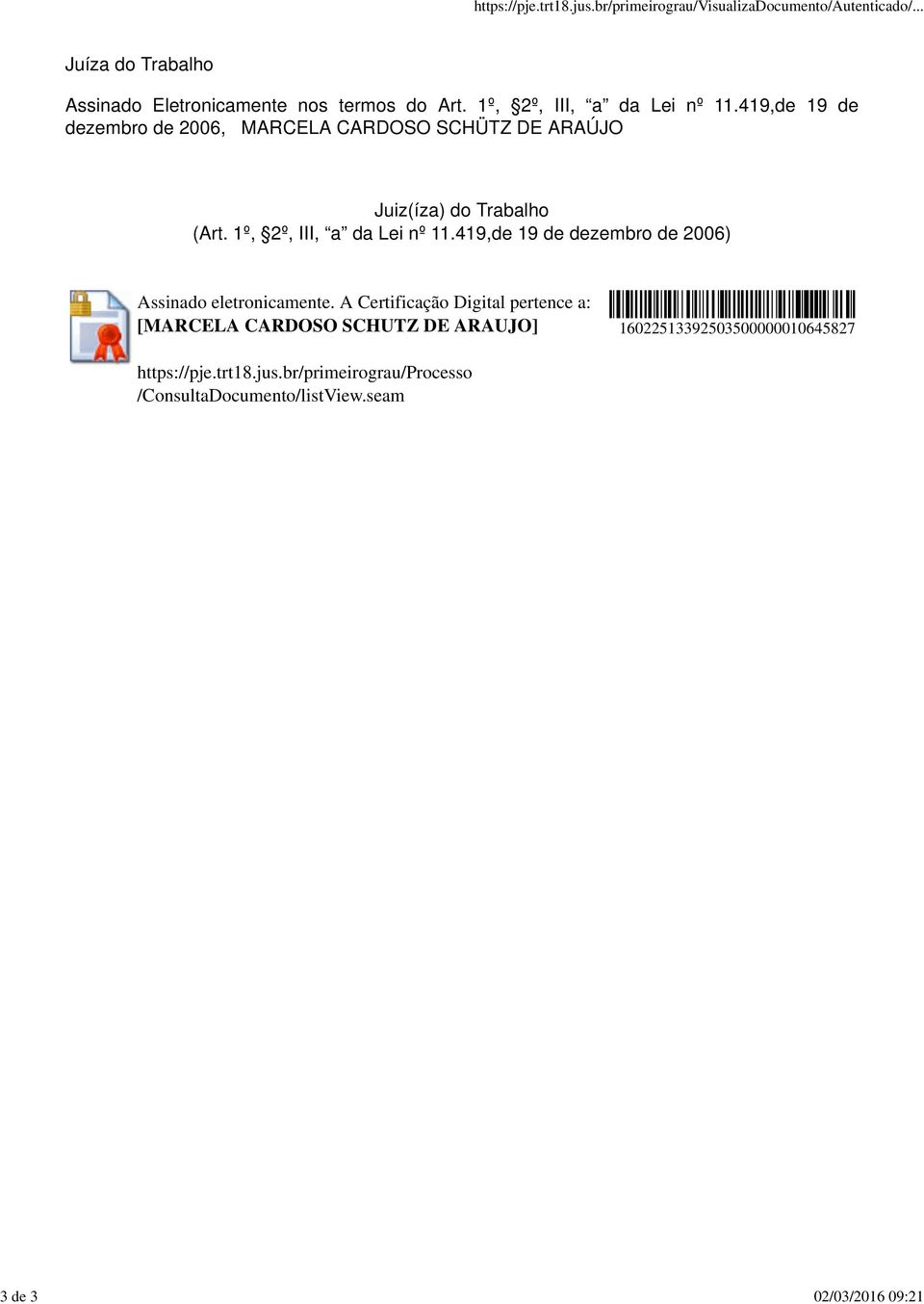 419,de 19 de dezembro de 2006, MARCELA CARDOSO SCHÜTZ DE ARAÚJO Juiz(íza) do Trabalho (Art. 1º, 2º, III, a da Lei nº 11.