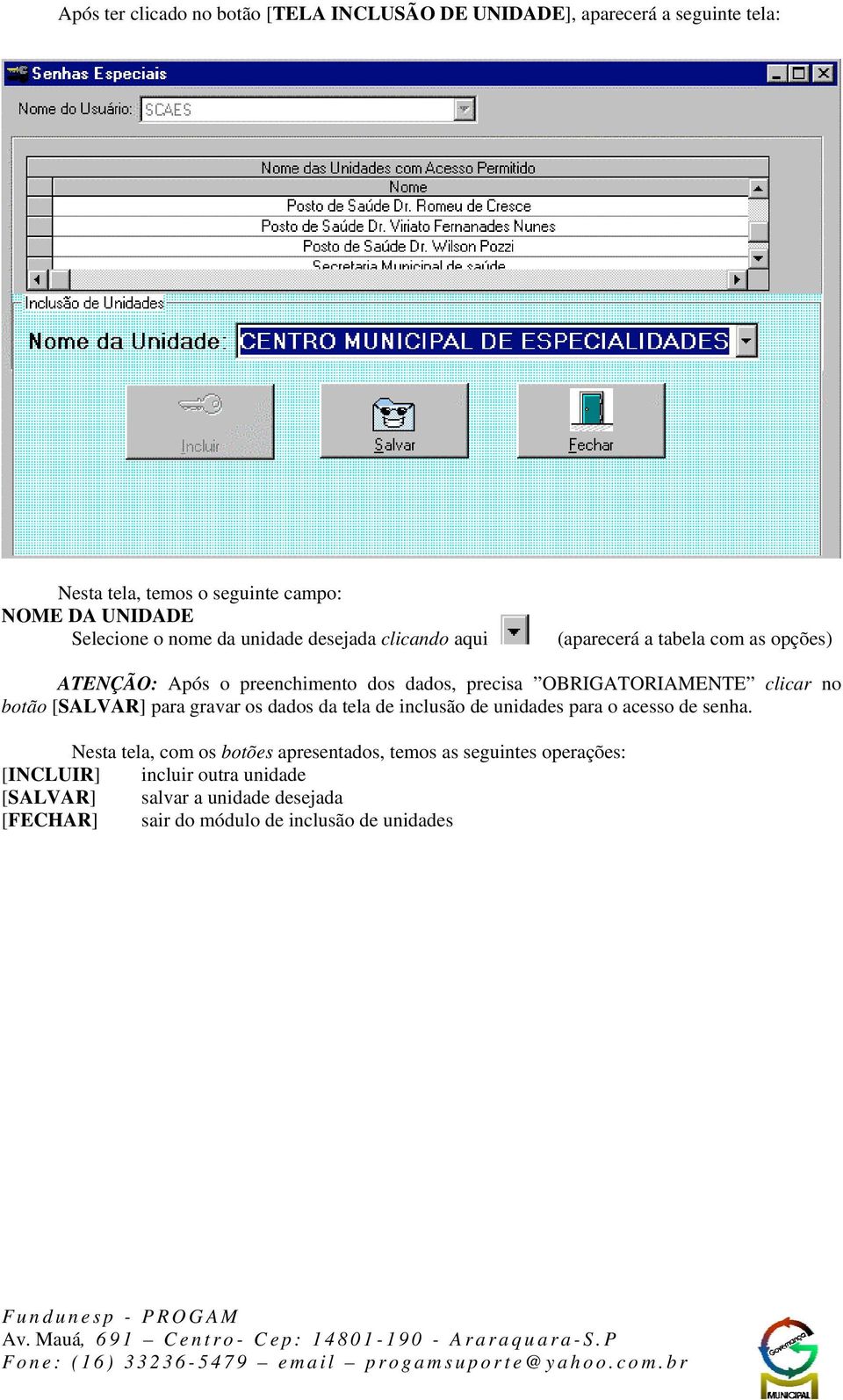 clicar no botão [SALVAR] para gravar os dados da tela de inclusão de unidades para o acesso de senha.