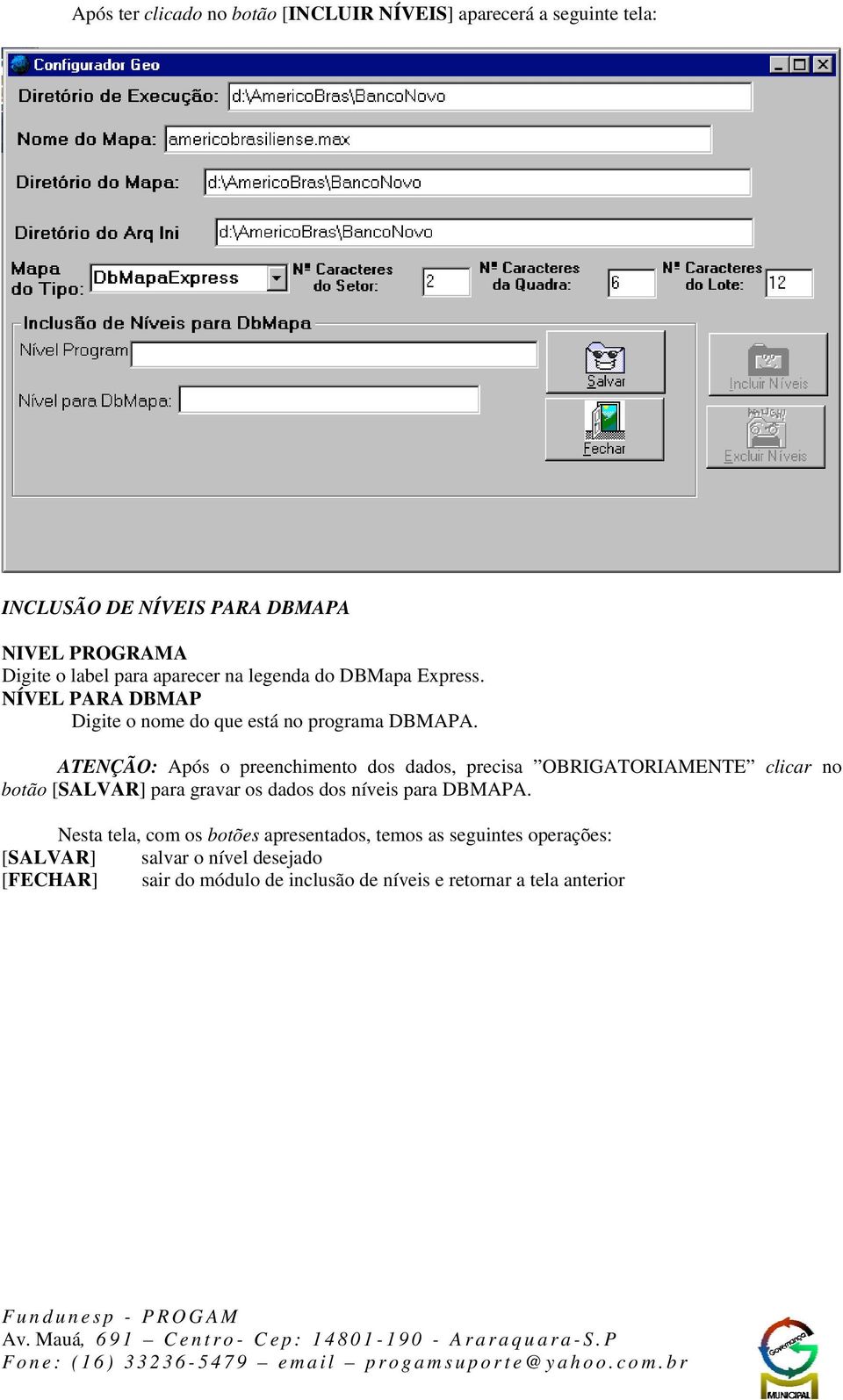 ATENÇÃO: Após o preenchimento dos dados, precisa OBRIGATORIAMENTE clicar no botão [SALVAR] para gravar os dados dos níveis para DBMAPA.