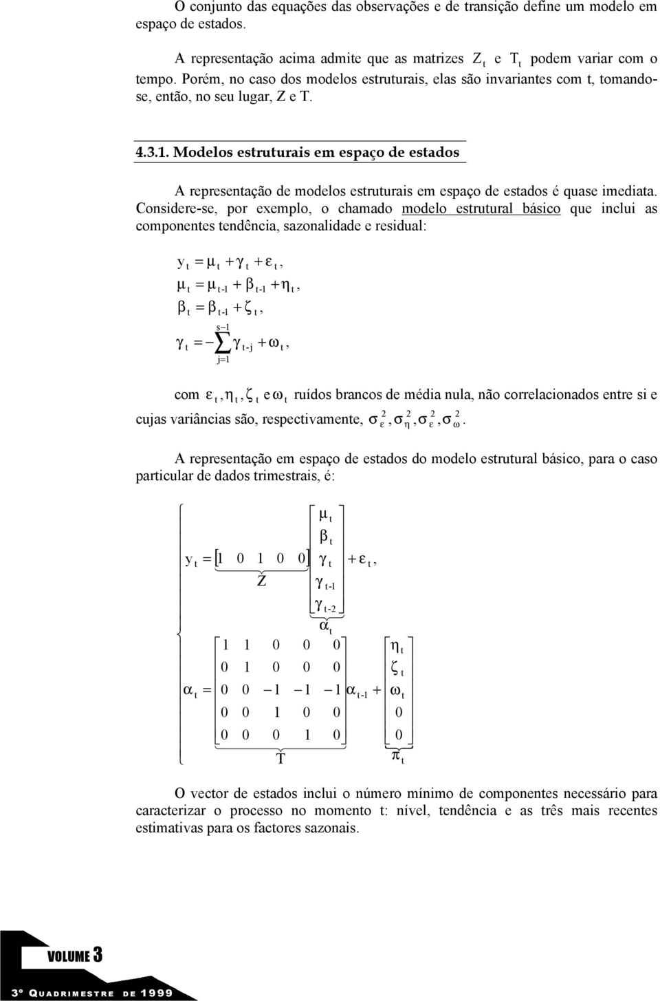 . Modelos esruurais em espaço de esados A represenação de modelos esruurais em espaço de esados é quase imediaa.