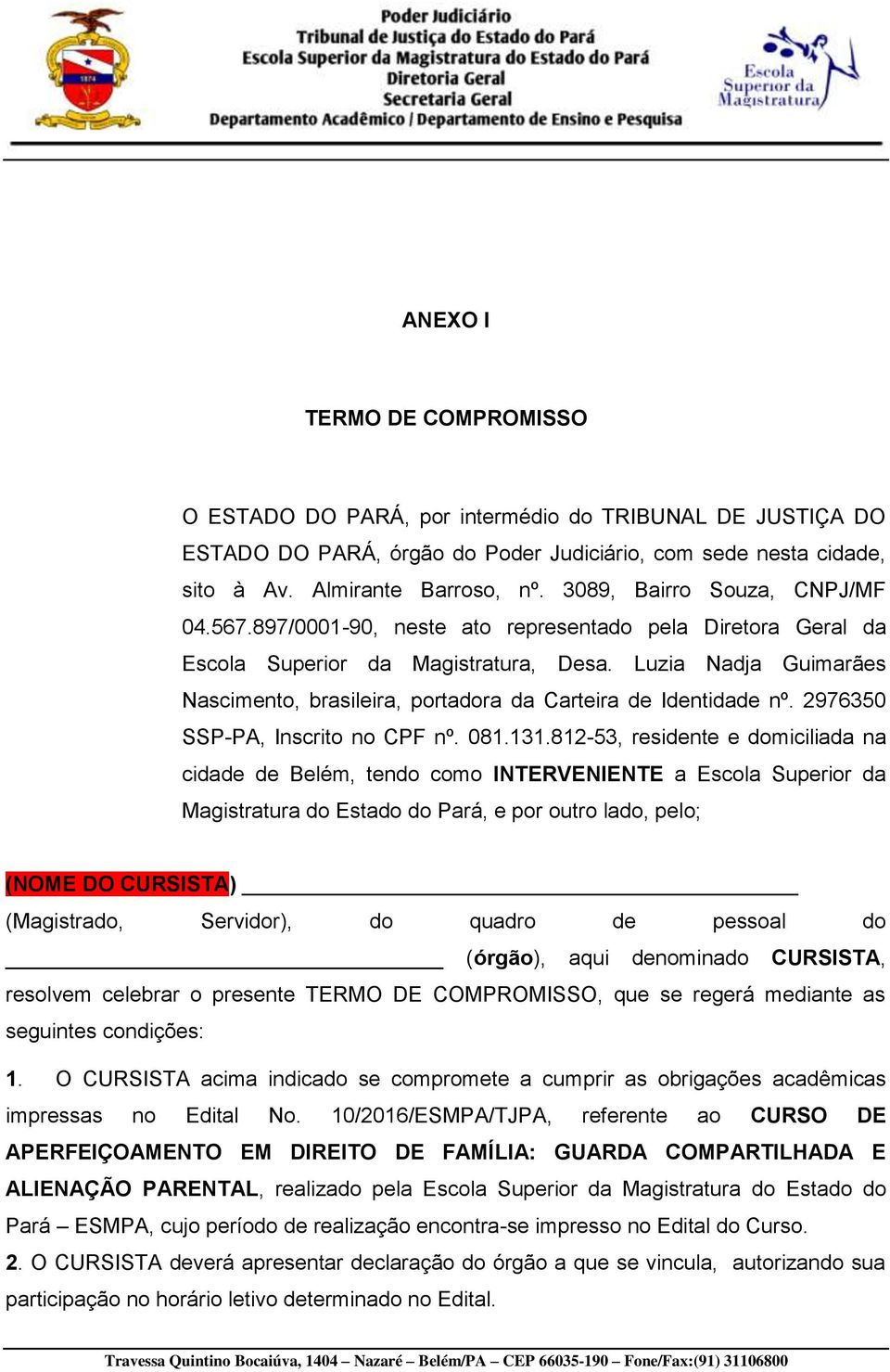 Luzia Nadja Guimarães Nascimento, brasileira, portadora da Carteira de Identidade nº. 2976350 SSP-PA, Inscrito no CPF nº. 081.131.