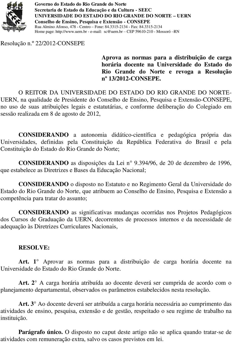 º 22/2012-CONSEPE Aprova as normas para a distribuição de carga horária docente na Universidade do Estado do Rio Grande do Norte e revoga a Resolução nº 13/2012-CONSEPE.