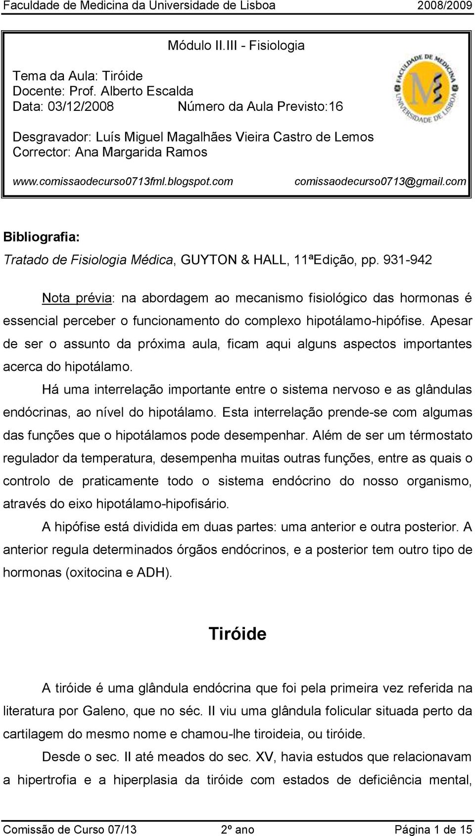 com comissaodecurso0713@gmail.com Bibliografia: Tratado de Fisiologia Médica, GUYTON & HALL, 11ªEdição, pp.